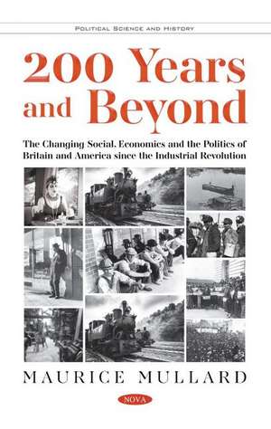 200 Years and Beyond: The Changing Social, Economics and the Politics of Britain and America since the Industrial Revolution de Maurice Mullard