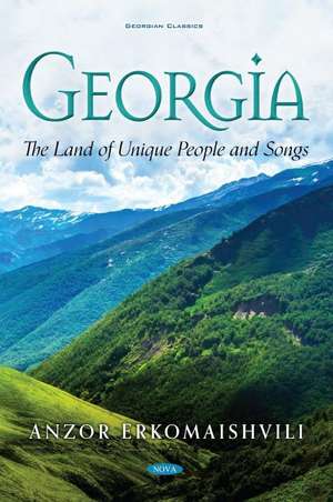 Georgia: The Land of Unique People and Songs de Anzor Erkomaishvili