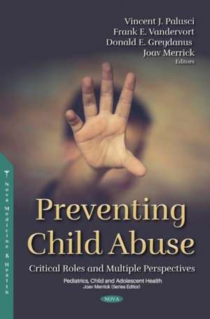 Preventing Child Abuse: Critical Roles and Multiple Perspectives de Vincent J Palusci M.D.