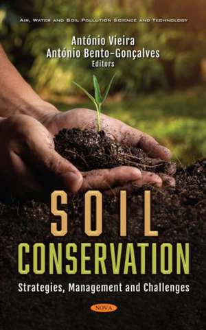 Soil Conservation: Strategies, Management and Challenges de Antnio Vieira