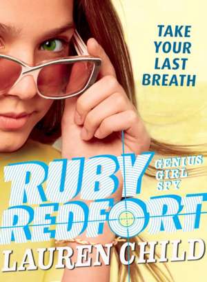 Ruby Redfort Take Your Last Breath de Lauren Child