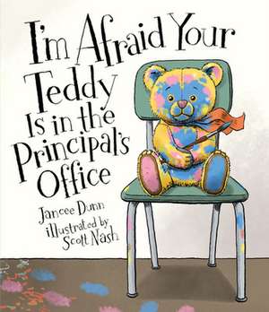 I'm Afraid Your Teddy Is in the Principal's Office de Jancee Dunn