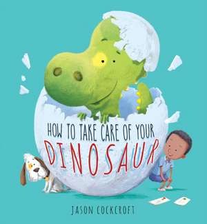 How to Take Care of Your Dinosaur de Jason Cockcroft