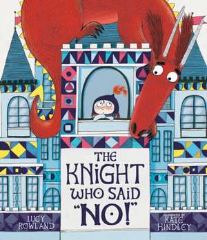 The Knight Who Said No! de Lucy Rowland