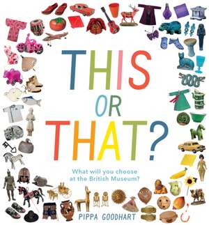 This or That? What Will You Choose at the British Museum? de Pippa Goodhart