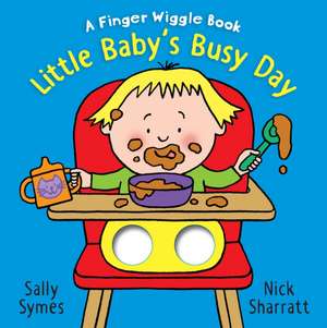 Little Baby's Busy Day: A Finger Wiggle Book de Sally Symes