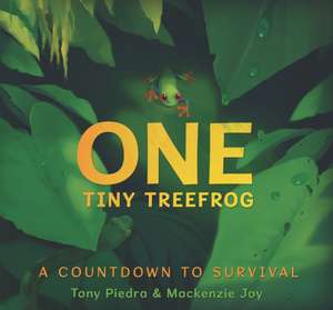 One Tiny Treefrog: A Countdown to Survival de Tony Piedra