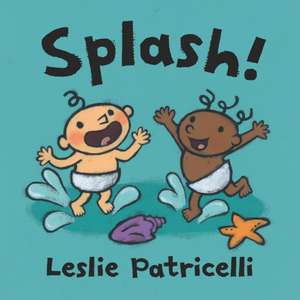 Splash! de Leslie Patricelli