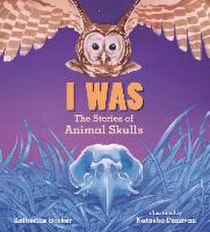 I Was: The Stories of Animal Skulls de Katherine Hocker