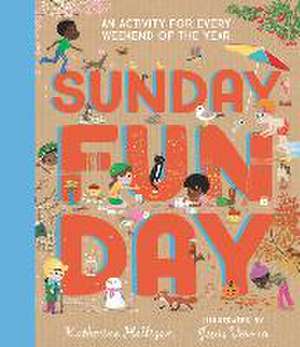 Sunday Funday: An Activity for Every Weekend of the Year de Katherine Halligan