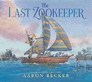 The Last Zookeeper de Aaron Becker