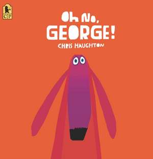 Oh No, George! de Chris Haughton