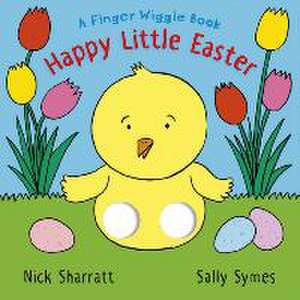 Happy Little Easter: A Finger Wiggle Book de Sally Symes