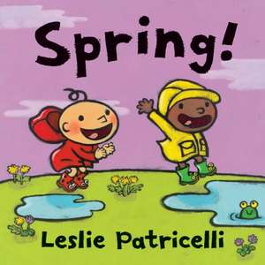 Spring! de Leslie Patricelli