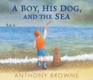 A Boy, His Dog, and the Sea de Anthony Browne