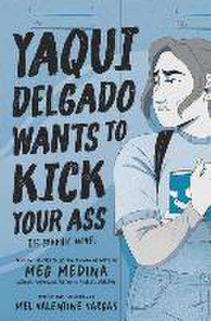 Yaqui Delgado Wants to Kick Your Ass: The Graphic Novel de Meg Medina