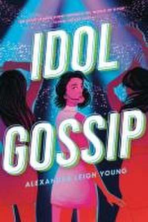 Idol Gossip de Alexandra Leigh Young