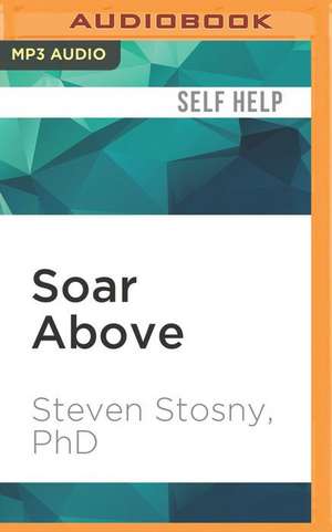 Soar Above de Steven Stosny