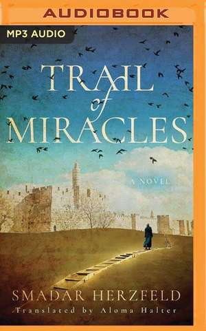 Trail of Miracles de Smadar Herzfeld