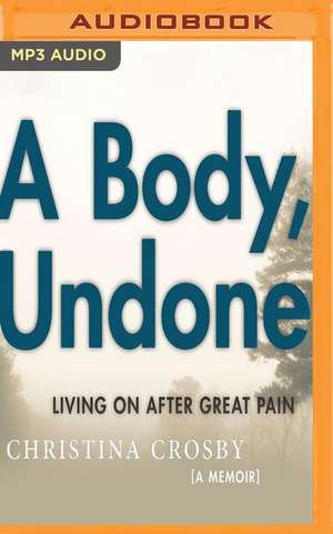 A Body, Undone de Christina Crosby