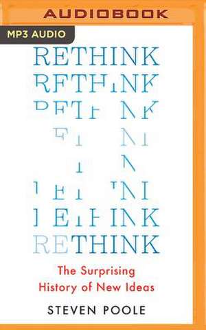 Rethink: The Surprising History of New Ideas de Steven Poole