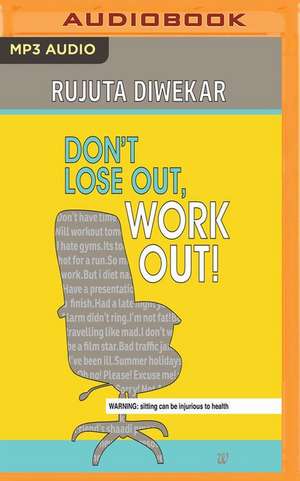 Don't Lose Out, Work Out! de Rujuta Diwekar