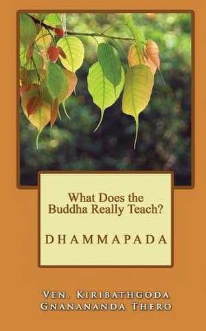 What Does the Buddha Really Teach? de Ven Kiribathgoda Gnanananda Thero