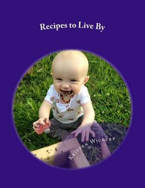 Recipes to Live by de Kristen Wickert