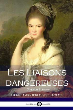 Les Liaisons Dangereuses (French Edition) de Pierre Choderlos De Laclos