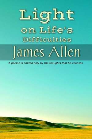 Light on Life's Difficulties de James Allen