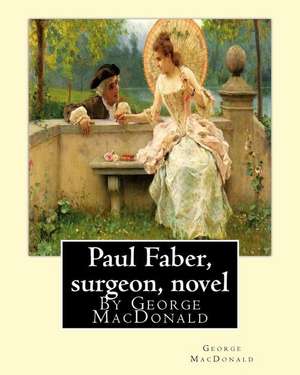 Paul Faber, Surgeon, by George MacDonald (World's Classics) de George MacDonald