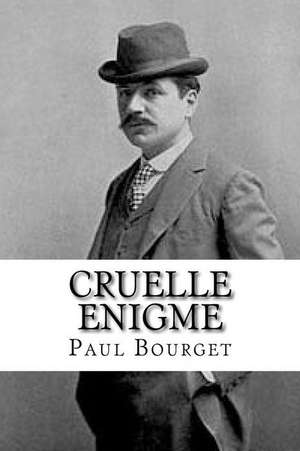 Cruelle Enigme de Paul Bourget