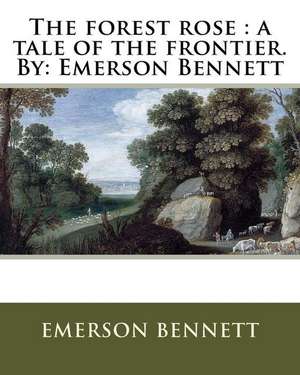 The Forest Rose de Emerson Bennett