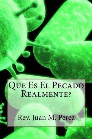 Que Es El Pecado Realmente de Rev Juan M. Perez