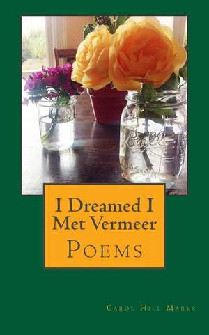 I Dreamed I Met Vermeer de Carol Hill Marks