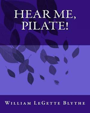 Hear Me, Pilate! de MR William Legette Blythe