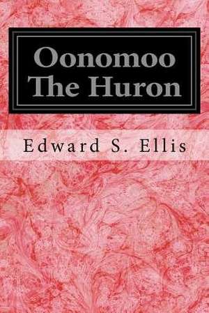 Oonomoo the Huron de Edward S. Ellis