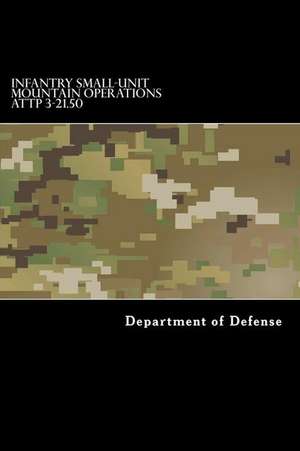 Infantry Small-Unit Mountain Operations Attp 3-21.50 de Department of Defense