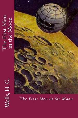 The First Men in the Moon de H. G. Wells