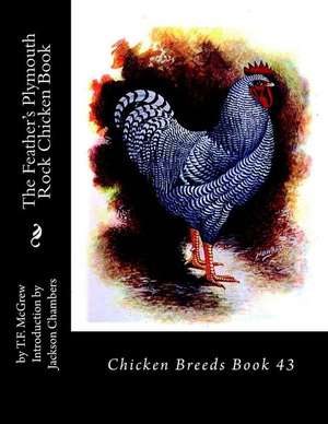 The Feather's Plymouth Rock Chicken Book de T. F. McGrew