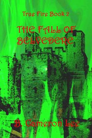 True Fire Book 2. the Fall of Belvedere de B. Cameron Lee