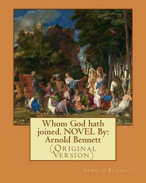 Whom God Hath Joined. Novel by de Arnold Bennett