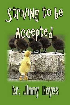 Striving to Be Accepted de Dr Jimmy Hayes