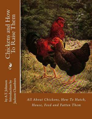 Chickens and How to Raise Them de A. T. Johnson