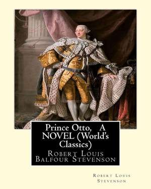 Prince Otto, by Robert Louis Stevenson, a Novel (World's Classics) de Robert Louis Stevenson