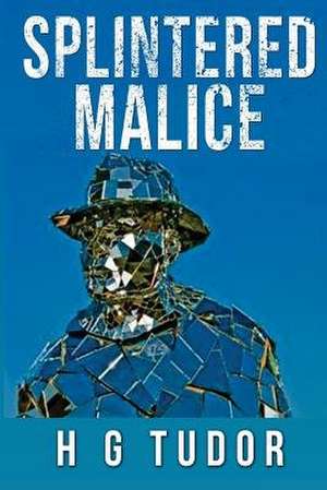 Splintered Malice de H. G. Tudor