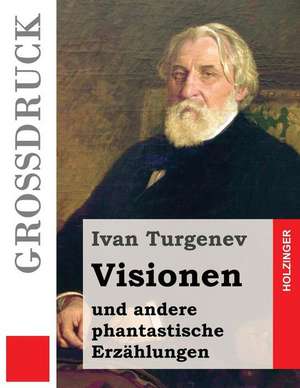 Visionen Und Andere Phantastische Erzahlungen (Grossdruck) de Ivan Turgenev