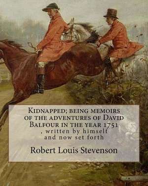 Kidnapped; Being Memoirs of the Adventures of David Balfour in the Year 1751 de Robert Louis Stevenson