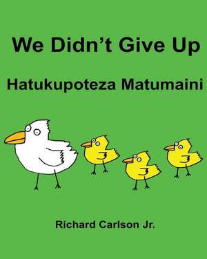 We Didn't Give Up Hatukupoteza Matumaini de Richard Carlson Jr