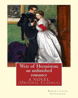 Weir of Hermiston; An Unfinished Romance, by Robert Louis Stevenson, a Novel de Robert Louis Stevenson